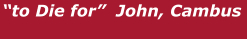 “to Die for”  John, Cambus